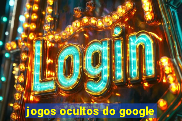 jogos ocultos do google